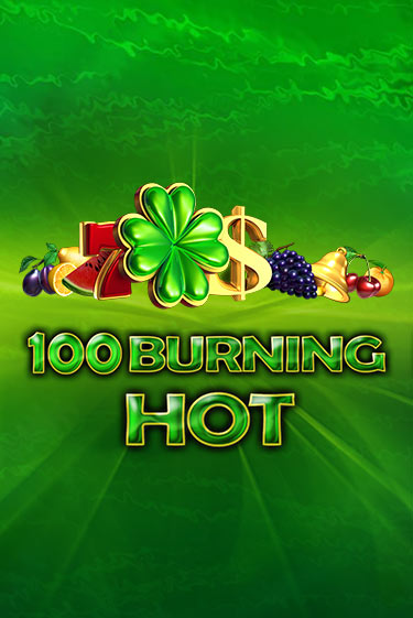 Игровой автомат 100 Burning Hot играть бесплатно на ДжойКазино