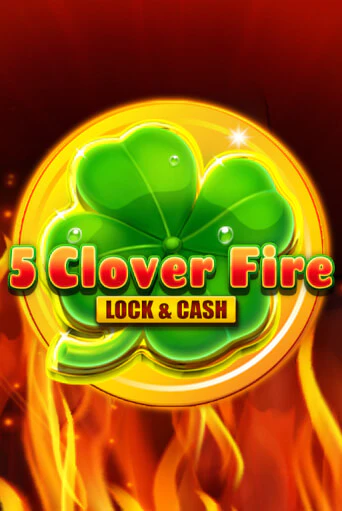 Игровой автомат 5 Clover Fire Lock & Cash играть бесплатно на ДжойКазино