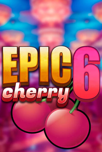 Игровой автомат Epic Cherry 6 играть бесплатно на ДжойКазино