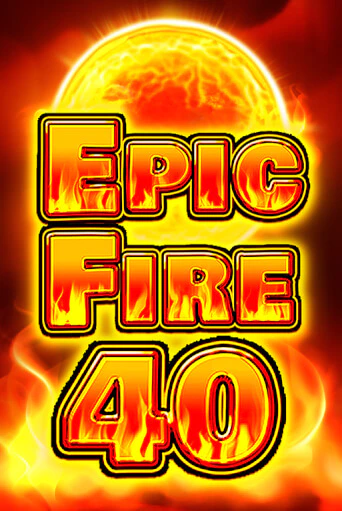 Игровой автомат Epic Fire 40 играть бесплатно на ДжойКазино