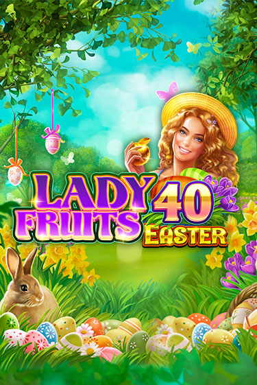 Игровой автомат Lady Fruits 40 Easter играть бесплатно на ДжойКазино