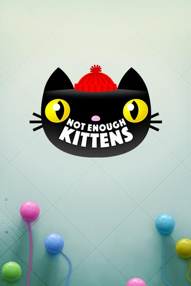 Игровой автомат Not Enough Kittens играть бесплатно на ДжойКазино