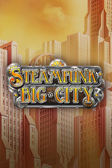 Игровой автомат Steampunk Big City играть бесплатно на ДжойКазино