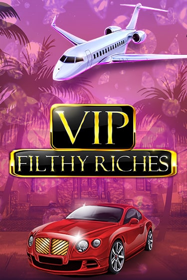 Игровой автомат VIP Filthy Riches играть бесплатно на ДжойКазино